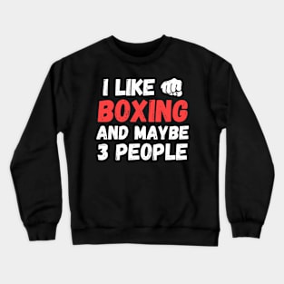 I like boxing and maybe 3 people, funny gift for boxer Crewneck Sweatshirt